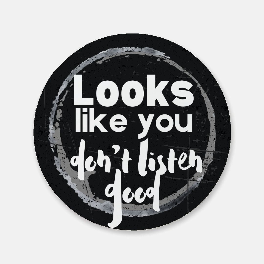 Looks Like You Don't Listen Good Coaster 1