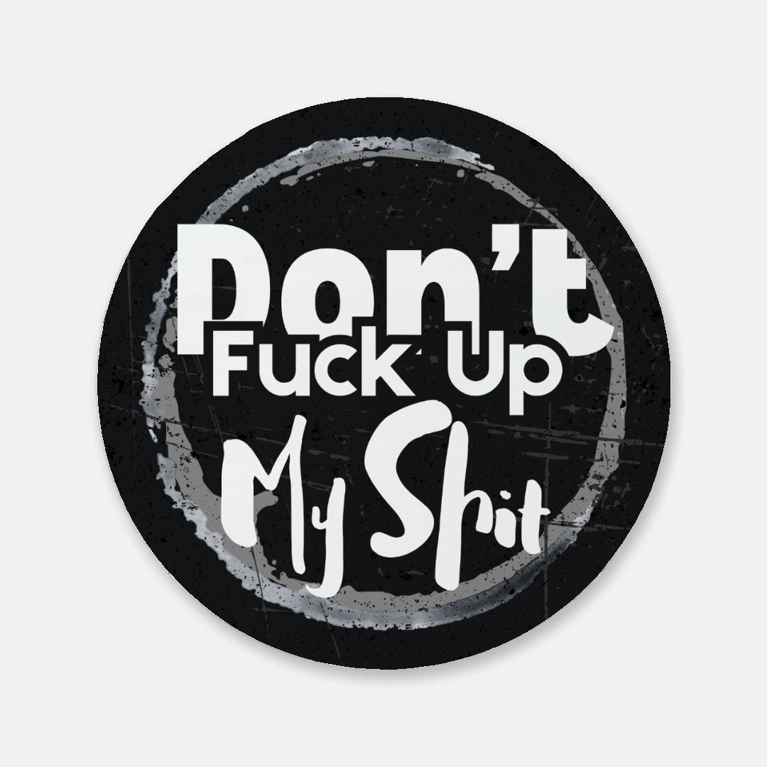 Don't F*ck Up My Sh*t - Cuss Coaster 1