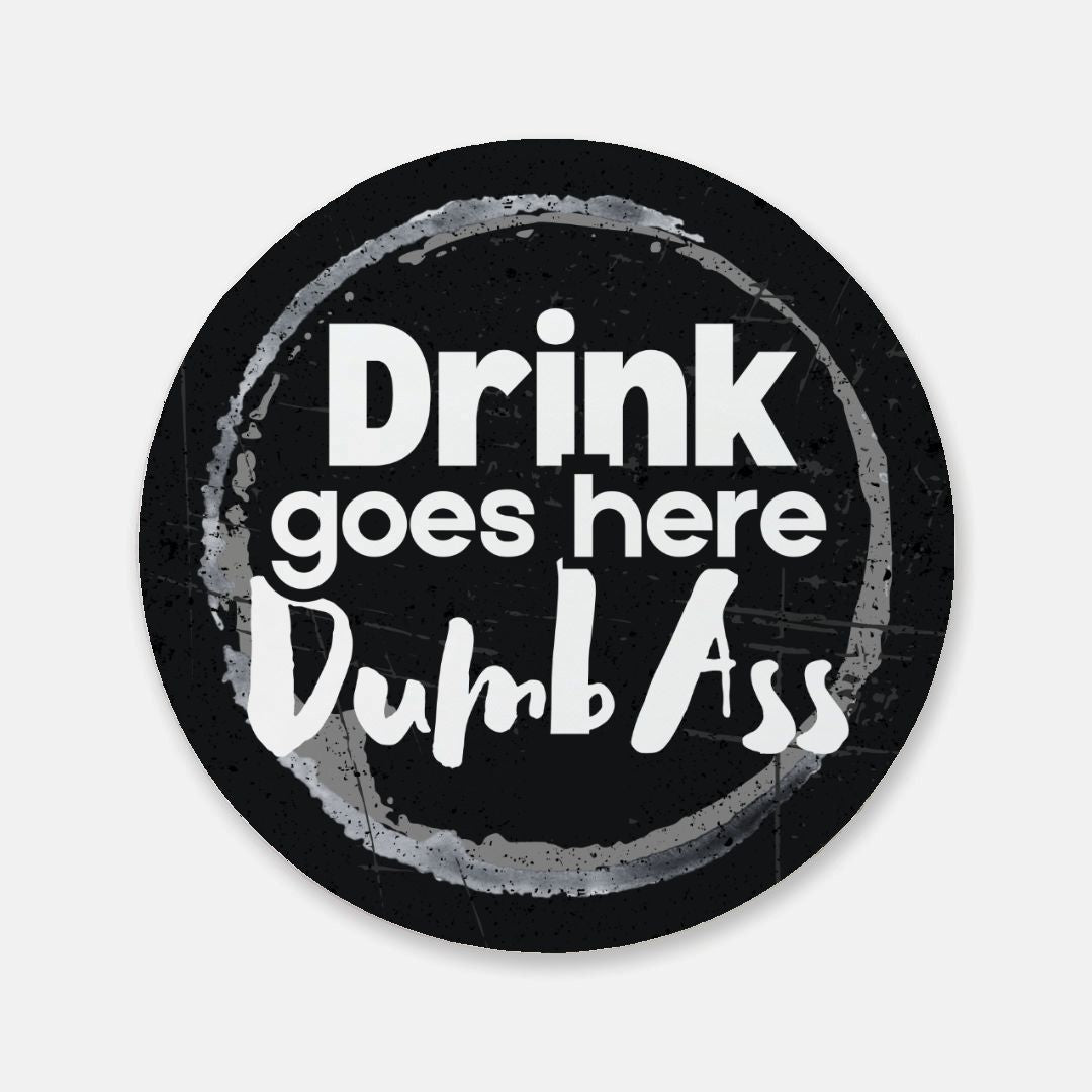 Drink Goes Here Dumb Ass Coaster 1